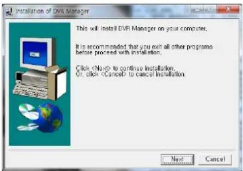 Installation of DVR Manager This will install DVR Manager on your computer. It is recommended that you exit all other programs before proceed with installation. Click to continue installation. Or, click to cancel installation. Next Cancel