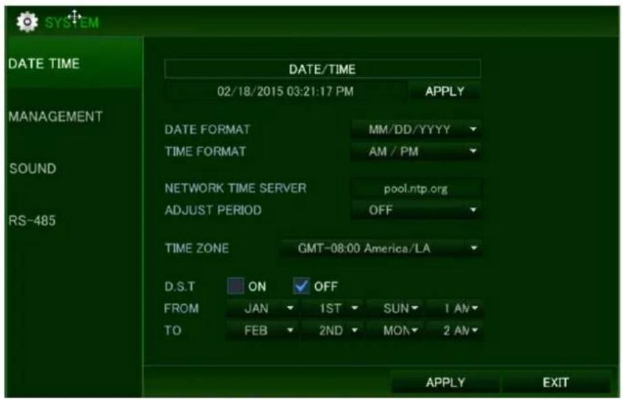 SYSTEM DATE TIME 02/18/2015 03:21:17 PM APPLY MANAGEMENT SOUND RS-485 DATE FORMAT MM/DD/YYYY TIME FORMAT AM / PM NETWORK TIME SERVER pool.ntp.org ADJUST PERIOD OFF TIME ZONE GMT-08:00 America/LA D.S.T ON OFF FROM JAN 1ST SUN 1 AN TO FEB 2ND MON 2 AN APPLY EXIT