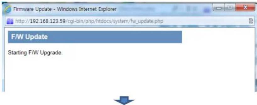 Firmware Update - Windows Internet Explorer http://192.168.123.59/cgi-bin/php/htdocs/system/fw_update.php F/W Update Starting F/W Upgrade.