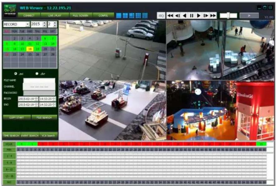 WE B Viewer - 12.22.195.21 Connect LIVE/PLAY FULL SCREEN CONFIG HQ RECORD 2015 2 MON TUE AND THU FUL SRT 2 3 4 5 6 7 8 9 10 11 12 13 14 15 16 17 18 19 20 21 23 24 25 26 27 28 J&V J&V FILE NAME CHANNEL PASSWORD BEGIN 2015-02-19: 14:53:25- END 2015-02-19: 14:53:25- COPY START FILE SEARCH TIME SEARCH EVENT SEARCH VCA Search HOUR R V H PRL R R R R R R R R R R R R R R R R R R R R R R R R R R R R R R R R R R R R R L+4 S+8 R+12 L1+26 MCC