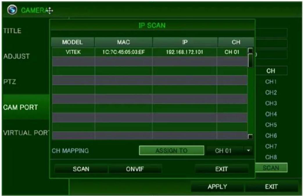 CAMERA IP SCAN TITLE MODEL MAC IP CH ADJUST VITEK 1C:7C:45:05:03:EF 192.168.172.101 CH 01 PTZ CH CH1 CH2 CH3 CH4 CH5 CH6 CH7 CH8 CAM PORT CH MAPPING ASSIGN TO CH 01 VIRTUAL PORT SCAN ONVIF EXIT SCAN APPLY EXIT