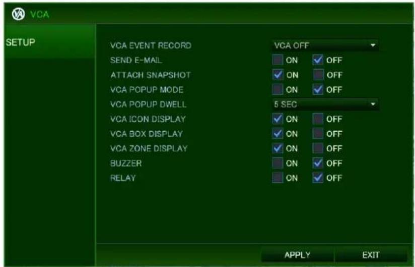 VCA SETUP VCA EVENT RECORD SEND E-MAIL ATTACH SNAPSHOT VCA POPUP MODE VCA POPUP DWELL VCA ICON DISPLAY VCA BOX DISPLAY VCA ZONE DISPLAY BUZZER RELAY VCA OFF ON OFF ON OFF ON OFF 5 SEC ON OFF ON OFF ON OFF ON OFF ON OFF APPLY EXIT
