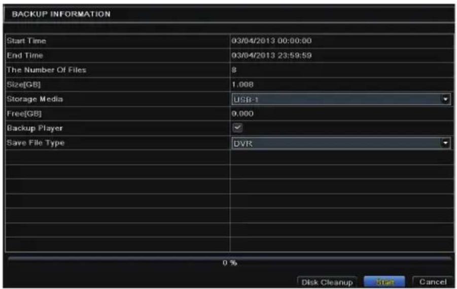 BACKUP INFORMATION Start Time 03/04/2013 00:00:00 End Time 03/04/2013 23:59:59 The Number Of Files 8 Size[GB] 1.008 Storage Media USB-1 Free[GB] 0.000 Backup Player Save File Type DVR 0 % Disk Cleanup Start Cancel