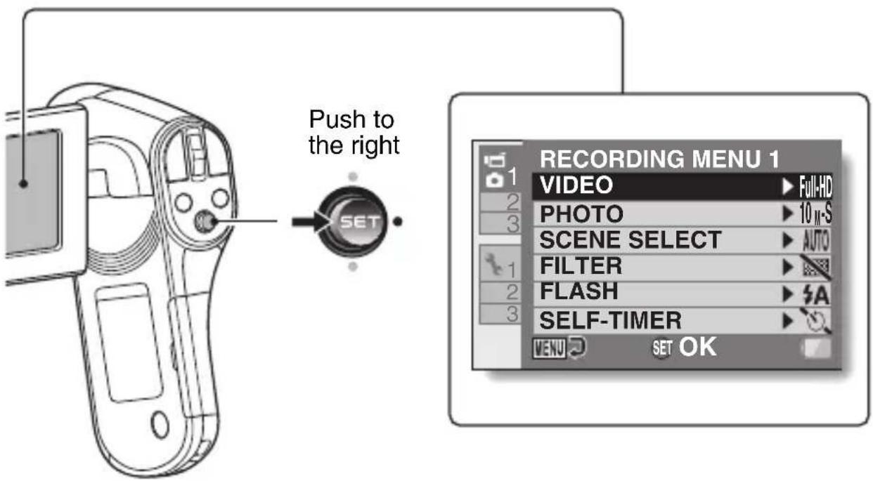 Push to the right SET RECORDING MENU 1 VIDEO ▶ Full-HD 2 ▶ 10 M-S 3 SCENE SELECT ▶ AUTO 1 FILTER ▶ 2 FLASH ▶ S/A 3 SELF-TIMER ▶ MENU SET OK