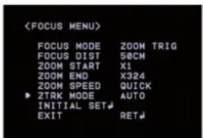 FOCUS MODE ZOOM TRIG FOCUS DIST 50CM ZOOM START X1 ZOOM END X324 ZOOM SPEED QUICK ZTRK MODE AUTO INITIAL SET↓ EXIT RET↓