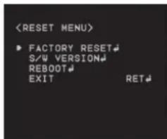 ► FACTORY RESET S/W VERSION REBOOT EXIT RET