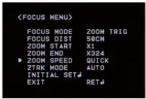FOCUS MODE ZOOM TRIG FOCUS DIST 50CM ZOOM START X1 ZOOM END X324 ZOOM SPEED QUICK ZTRK MODE AUTO INITIAL SET↓ EXIT RET↓