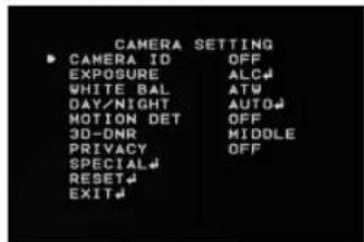 CAMERA SETTING ▶ CAMERA ID OFF EXPOSURE ALC# WHITE BAL ATW DAY/NIGHT AUTO# MOTION DET OFF 3D-DNR MIDDLE PRIVACY OFF SPECIAL# RESET# EXIT#