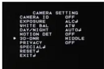 CAMERA SETTING CAMERA ID OFF EXPOSURE ALC# WHITE BAL ATU DAY/NIGHT AUTO# MOTION DET OFF 3D-DNR MIDDLE PRIVACY OFF SPECIAL# RESET# EXIT#
