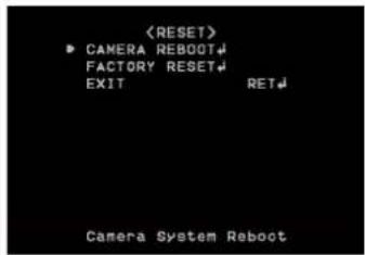 ▶ CAMERA REBOOT# FACTORY RESET# EXIT RET Camera System Reboot