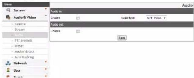 Audio System Audio & Video Camera Stream Audio PTZ protocol Preset Motion detect Auto tracking Network User Audio in Enable Audio tree 0711 PDA Audio out Enable Save