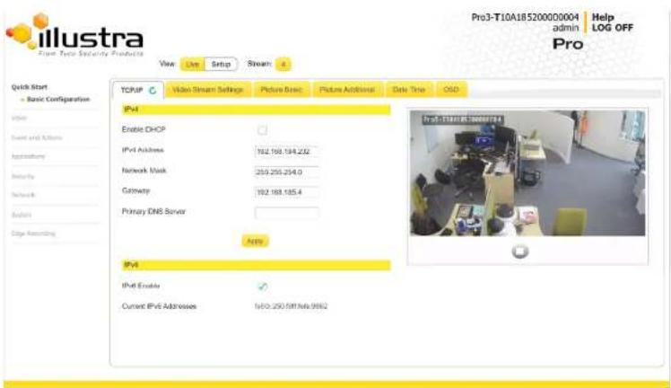 illustra Pro Type Security Products View Run Setup Stream Quick Start Basic Configuration Video Sound and Audio Application Security Network System Edge Recording TCP/IP Video Stream Settings Picture Brief Picture Additional Data Trip O2D IPv4 Enable DHCP IPv4 Address 162.168.184.232 Network Work 259.255.254.0 Gateway 162.168.185.4 Primary DNS Server Arts IPv6 IPv6 Enable Current IPv6 Addresses 1400.250.5M/Ab 9982 Pro3-T10A1B5200000004 admin Help LOG OFF Pro