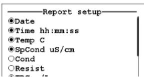 Report setup ●Date ●Time hh:mm:ss ●Temp C ●SpCond uS/cm ○Cond ○Resist