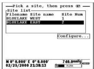 Pick a site, then press Site list Filename Site name Site Num BLUEAKE WEST 1 BLUEAKE EAST 2 Configure... N 0° 0.000' E 0° 0.000' 02/25/2000 21:38:13 740.0mmHg