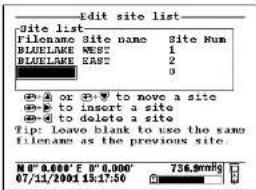 Edit site list Site list Filename Site name Site Num BLUELAKE WEST 1 BLUELAKE EAST 2 0 ①④ or ⑤⑦ to move a site ⑥⑦ to insert a site ⑧⑨ to delete a site Tip: Leave blank to use the same filename as the previous site. M 0" 0.000' E D 0" 0.000' 756.3mhg 07/11/2001 15:17:30