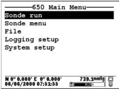 ——650 Main Menu—— Sonde run Sonde menu File Logging setup System setup N 0° 0.000' E 0° 0.000' 06/06/2000 07:51:55 739.1mmHg