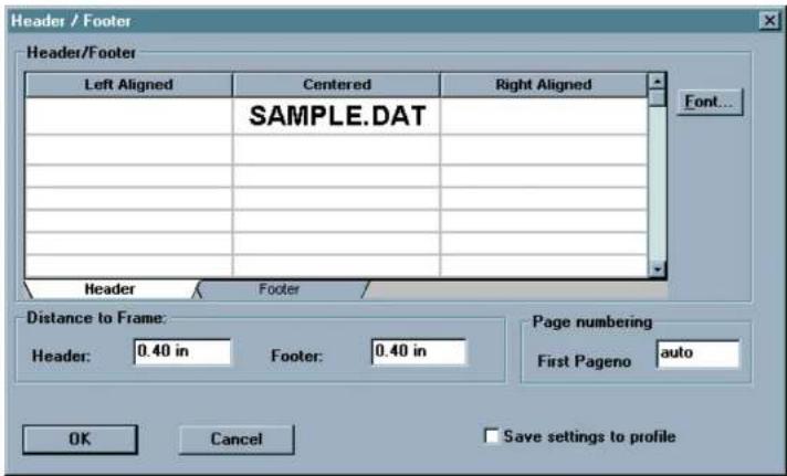 Header / Footer Header/Footer Left Aligned Centered Right Aligned SAMPLE.DAT Font... Header Footer Distance to Frame: Header: 0.40 in Footer: 0.40 in Page numbering First Pageno auto OK Cancel Save settings to profile