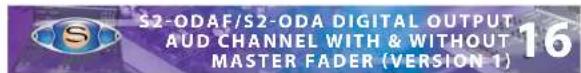 S2-ODAF/S2-ODA DIGITAL OUTPUT AUD CHANNEL WITH & WITHOUT MASTER FADER (VERSION 1)