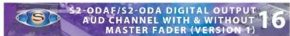 S2-ODAF/S2-ODA DIGITAL OUTPUT AUD CHANNEL WITH & WITHOUT MASTER FADER (VERSION 1)
