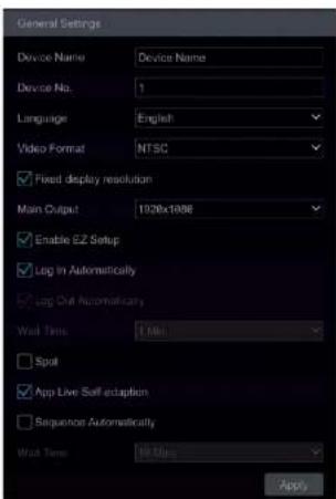 General Settings Device Name Device Name Device No. 1 Language English Video Format NTSC ✓ Fixed display resolution Main Output 1926x1986 ✓ Enable EZ Setup ✓ Log In Automatically ✓ Log Out Automaticity Wall Time 1 Min □ Spot ✓ App Live Soft adoption □ Sequence Automatically Wall Time 10 Min Apply