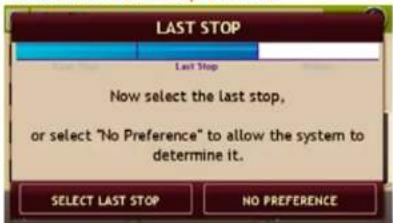 LAST STOP Last Stop Now select the last stop, or select "No Preference" to allow the system to determine it. SELECT LAST STOP NO PREFERENCE