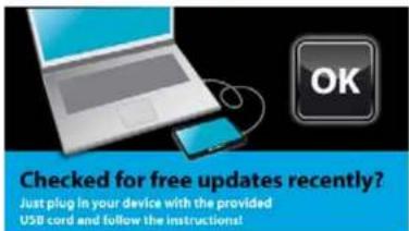 OK Checked for free updates recently? Just plug in your device with the provided USB cord and follow the instructions!