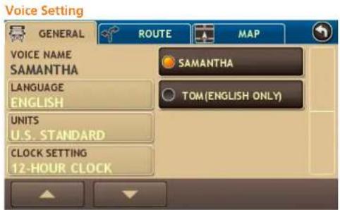 Voice Setting GENERAL ROUTE MAP VOICE NAME SAMANTHA LANGUAGE ENGLISH UNITS U.S. STANDARD CLOCK SETTING 12-HOUR CLOCK SAMANTHA TOM(ENGLISH ONLY)