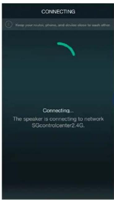CONNECTING Keep your routes, phones, and devices close to each other. Connecting... The speaker is connecting to network SGcontrolcenter2.4G.