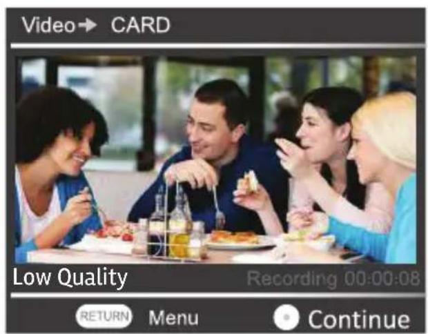 Video→ CARD Low Quality Recording 00:00:08 RETURN Menu Continue