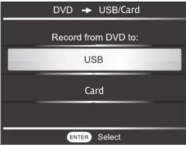 DVD → USB/Card Record from DVD to: USB Card ENTER Select