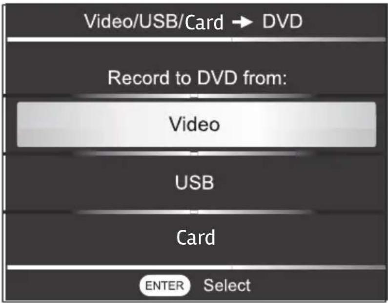 Video/USB/Card → DVD Record to DVD from: Video USB Card ENTER Select