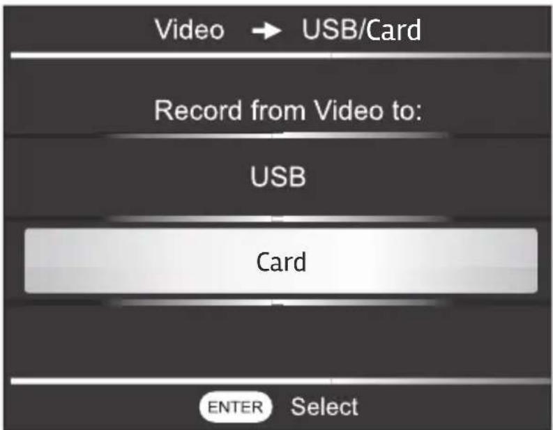 Video → USB/Card Record from Video to: USB Card ENTER Select