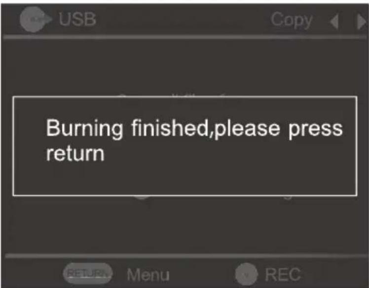 USB Copy Burning finished,please press return RETURN Menu REC