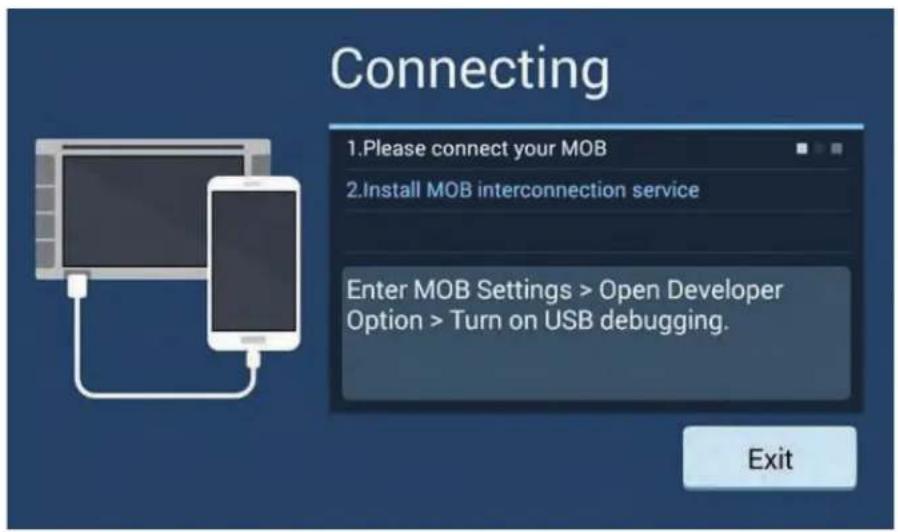 Connecting 1.Please connect your MOB 2.Install MOB interconnection service Enter MOB Settings > Open Developer Option > Turn on USB debugging. Exit