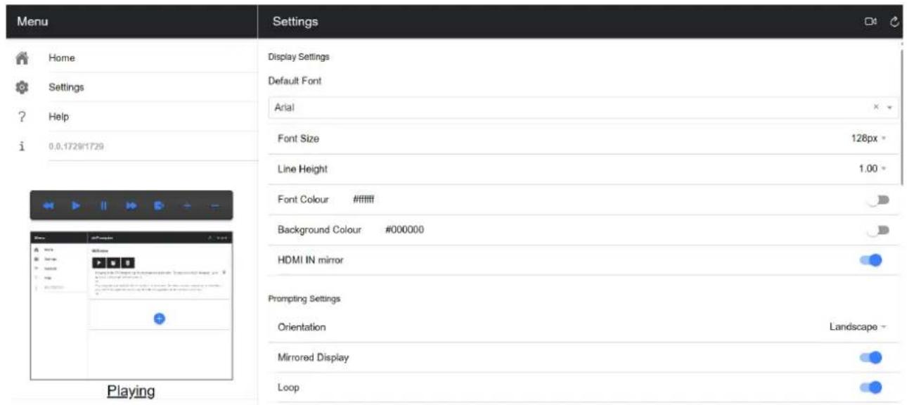Menu Home Settings ? Help i 0.0.1728/1729 Settings Display Settings Default Font Arial Font Size 128px Line Height 1.00 Font Colour #ffffff Background Colour #000000 HDMI IN mirror Prompting Settings Orientation Landscape Mirrored Display Loop Playing