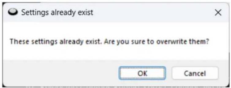 Settings already exist These settings already exist. Are you sure to overwrite them? OK Cancel