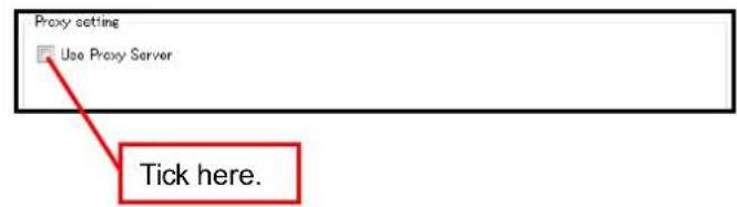 Proxy setting Use Proxy Server Tick here.