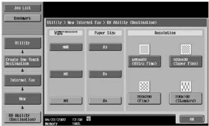Job List Bookmark Utility > New Internet Fax > RX Ability (Destination) Compression Type Paper Size Resolution 600x600 (Ultra Fine) 400x400 (Super Fine) 200x200 (Fine) 200x100 (Standard) Utility Create One-Touch Destination Internet Fax New RX Ability (Destination) OK 04/22/2007 17:58 MEMORY 100% 04/22/2007 17:58 MEMORY 100%