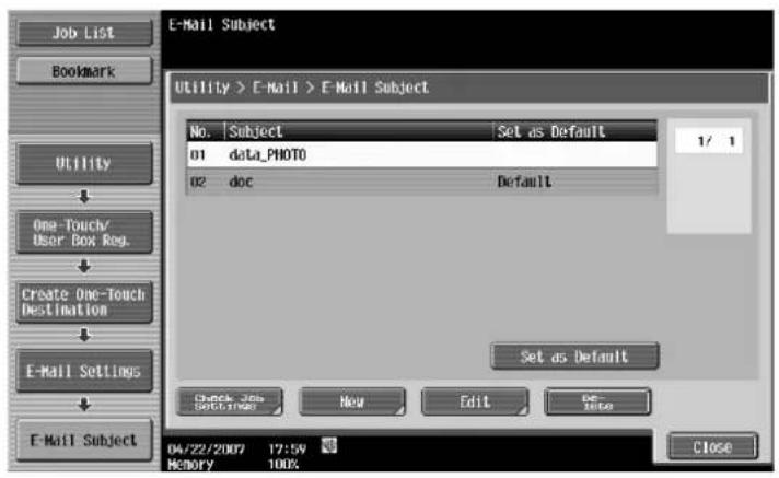 Job List Bookmark Utility One-Touch/ User Box Reg. Create One-Touch Destination E-Mail Settings E-Mail Subject E-Mail Subject Utility > E-Mail > E-Mail Subject No. Subject Set as Default 01 data_PHOTO 02 doc Default Set as Default Check Job Description New Edit Get Date 04/22/2007 12:59 Memory 100% Close