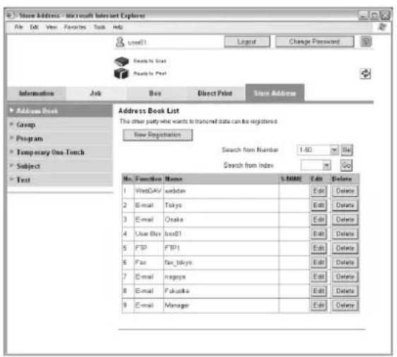 Store Address - Microsoft Internet Explorer File Edit View Favorites Tools Help used11 Layout Change Password Reads to Size Reads to Print Information Job Box Direct Print Store Address Address Book List The other party who wants to transmit data can be registered New Registration Search from Number 1:50 Stop Search from Index Go Address Book List The other party who wants to transmit data can be registered New Registration No. Function Name S NAME Edit Delete 1 WebDAV webdan Edit Delete 2 E-mail Tokyo Edit Delete 3 E-mail Osaka Edit Delete 4 User Bus bus01 Edit Delete 5 FTP FTP1 Edit Delete 6 Fax fax_tikyo Edit Delete 7 E-mail nagoya Edit Delete 8 E-mail Fukuoka Edit Delete 9 E-mail Manager Edit Delete