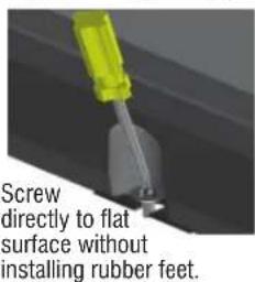 Screw directly to flat surface without installing rubber feet.