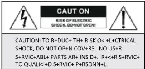 CAUT ON RISK OF ELECTRIC SHOCK, DO NOT OPEN! CAUTION: TO R+DUC+ TH+ RISK O< +L+CTRICAL SHOCK, DO NOT OP+N COV+RS. NO US+ S+RVIC+ABL+ PARTS AR+ INSID+. R<+R S+RVIC+ TO QUALI