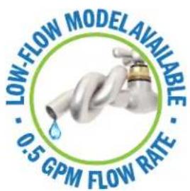 LOW-FLOW MODEL AVAILABLE · 0.5 GPM FLOW RATE