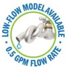 LOW-FLOW MODEL AVAILABLE · 0.5 GPM FLOW RATE