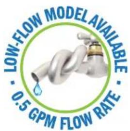LOW-FLOW MODEL AVAILABLE · 0.5 GPM FLOW RATE