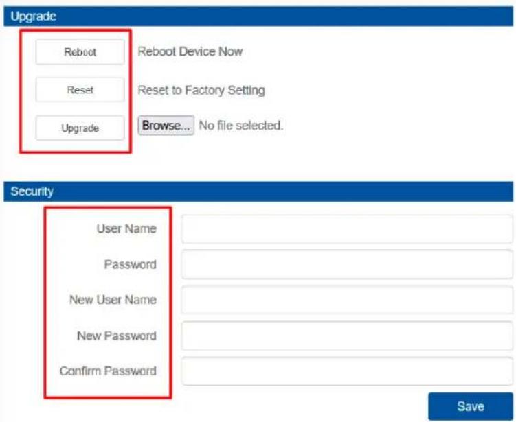 Upgrade Reboot Reset Upgrade Reboot Device Now Reset to Factory Setting Browse... No file selected. Security User Name Password New User Name New Password Confirm Password Save