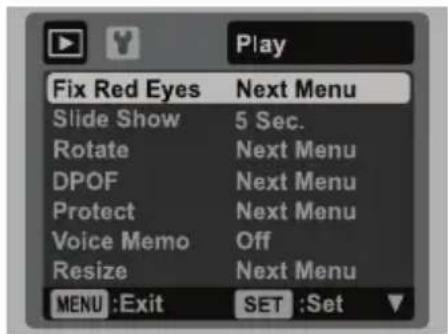 Play Fix Red Eyes Next Menu Slide Show 5 Sec. Rotate Next Menu DPOF Next Menu Protect Next Menu Voice Memo Off Resize Next Menu MENU :Exit SET :Set