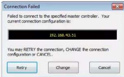 Connection Failed Failed to connect to the specified master controller. Your current connection configuration is: 192.168.43.51 You may RETRY the connection, CHANGE the connection configuration or CANCEL. Retry Change Cancel