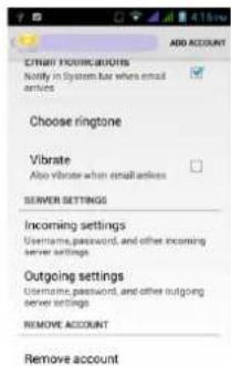 ADD ACCOUNT EMAIL FORMULATIONS Notify in system bar when email arrives Choose ringtone Vibrate Also vibrate when email address SERVER SETTINGS Incoming settings Username, password, and other incoming server settings Outgoing settings Username, password, and other outgoing server settings REMOVE ACCOUNT Remove account