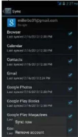 Sync millerbo31@gmail.com Designer Browser Last synced 7/16/2013 12:30 PM Calendar Last synced 7/16/2013 12:30 PM Contacts Last synced 7/16/2013 12:30 PM Gmail Last synced 7/16/2013 2:24 PM Google Photos Last synced 7/16/2013 12:30 PM Google Play Books Last synced 7/16/2013 12:30 PM Google Play Magazines Last Sync now Goo Last Remove account